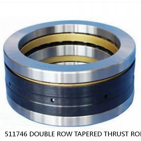 511746 DOUBLE ROW TAPERED THRUST ROLLER BEARINGS