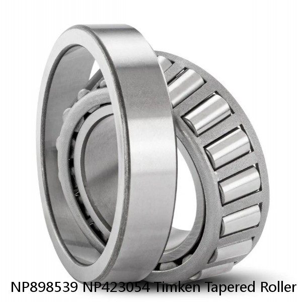 NP898539 NP423054 Timken Tapered Roller Bearing