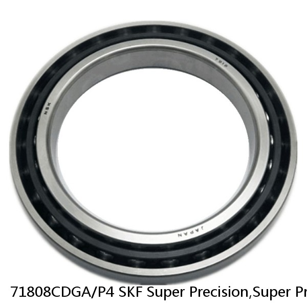 71808CDGA/P4 SKF Super Precision,Super Precision Bearings,Super Precision Angular Contact,71800 Series,15 Degree Contact Angle