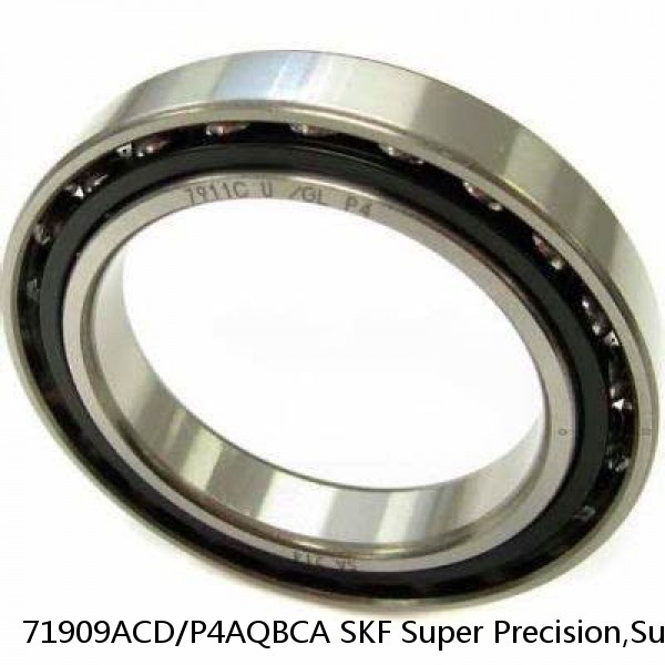 71909ACD/P4AQBCA SKF Super Precision,Super Precision Bearings,Super Precision Angular Contact,71900 Series,25 Degree Contact Angle